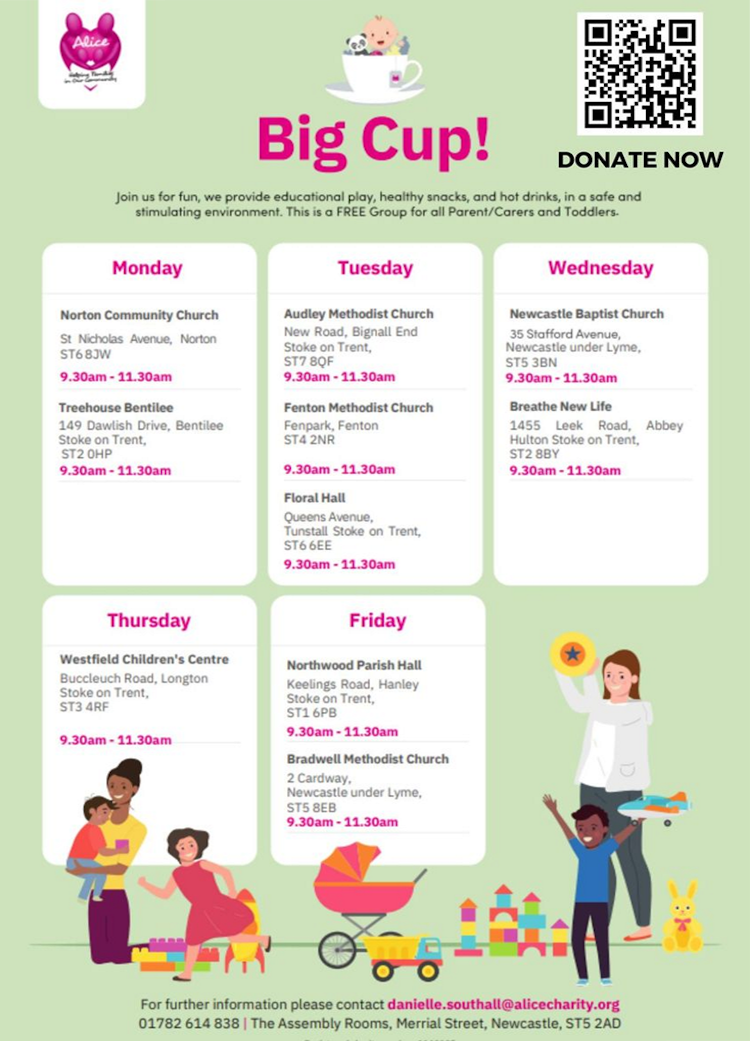 The big cup event. Join us for fun, we provide educational play, healthy snacks and hot drinks, in a safe and stimulating environment. This is a FREE group for all parent/carers and toddlers.
For further information please contact danielle.southall@alicecharity.org. 01782 614 838 | The assembly rooms, merrial street, newcaslte, ST5 2AD